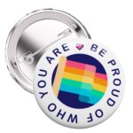 Chapa pin LGTBIQ+ con Diseño Pride be proud of who you are
